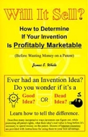 Will It Sell? How to Determine If Your Invention Is Profitably Marketable (Before Wasting Money on a Patent) артикул 887d.